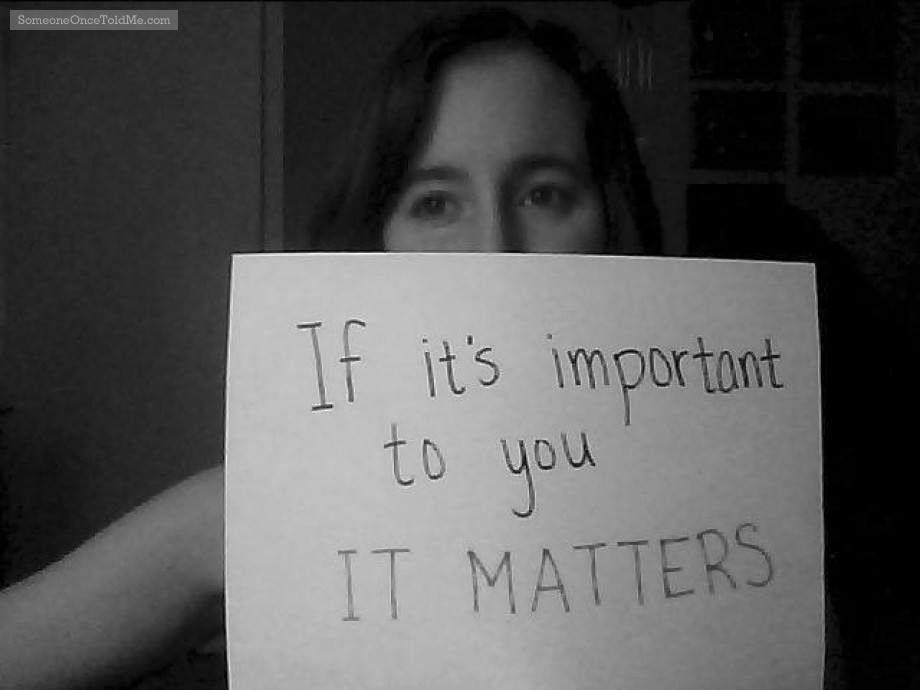 If It's Important To You It Matters