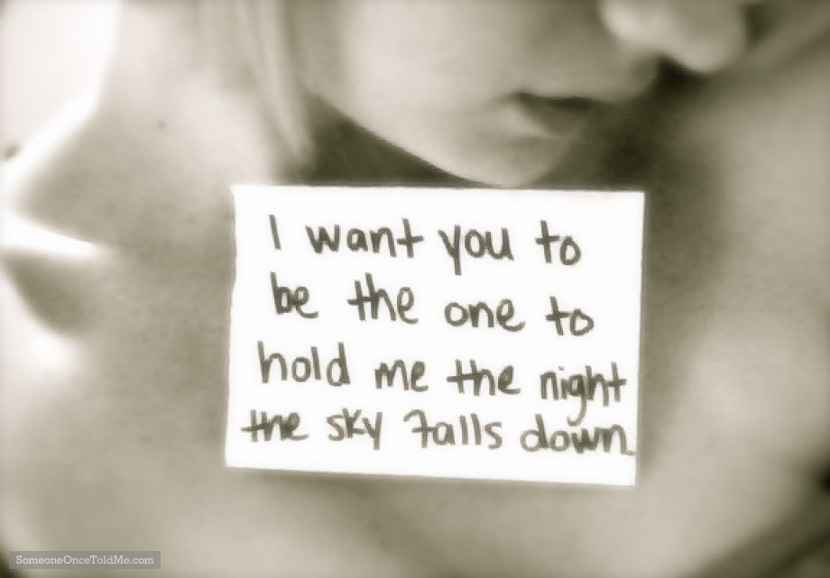 I Want You To Be The One To Hold Me The Night The Sky Falls Down