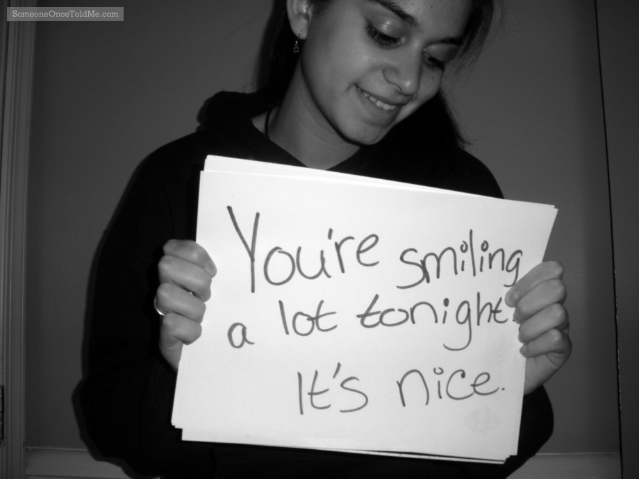 You're Smiling A Lot Tonight. It's Nice