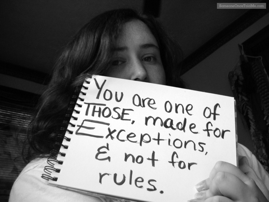 You Are One Of Those, Made For Exceptions, & Not For Rules