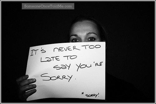 It's Never Too Late To Say You're Sorry