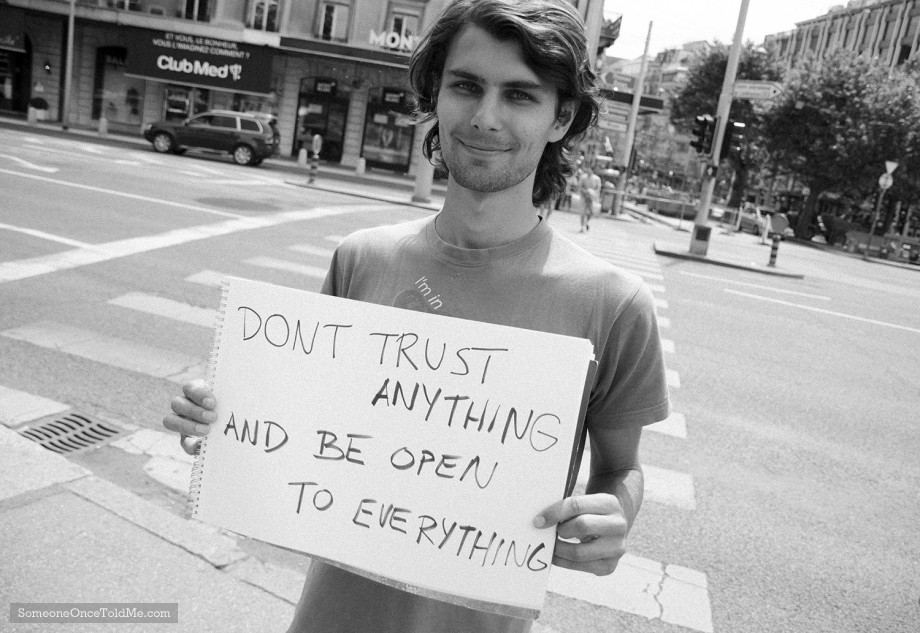 Don't Trust Anything And Be Open To Everything