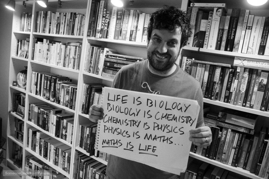 Life Is Biology, Biology Is Chemistry, Chemistry Is Physics, Physics Is Maths, Maths Is Life