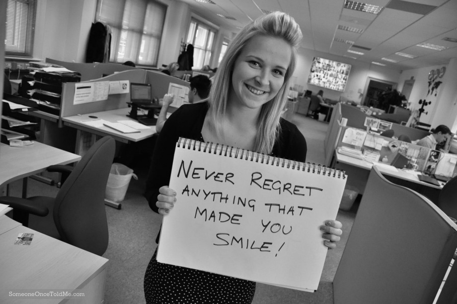 Never Regret Anything That Made You Smile!