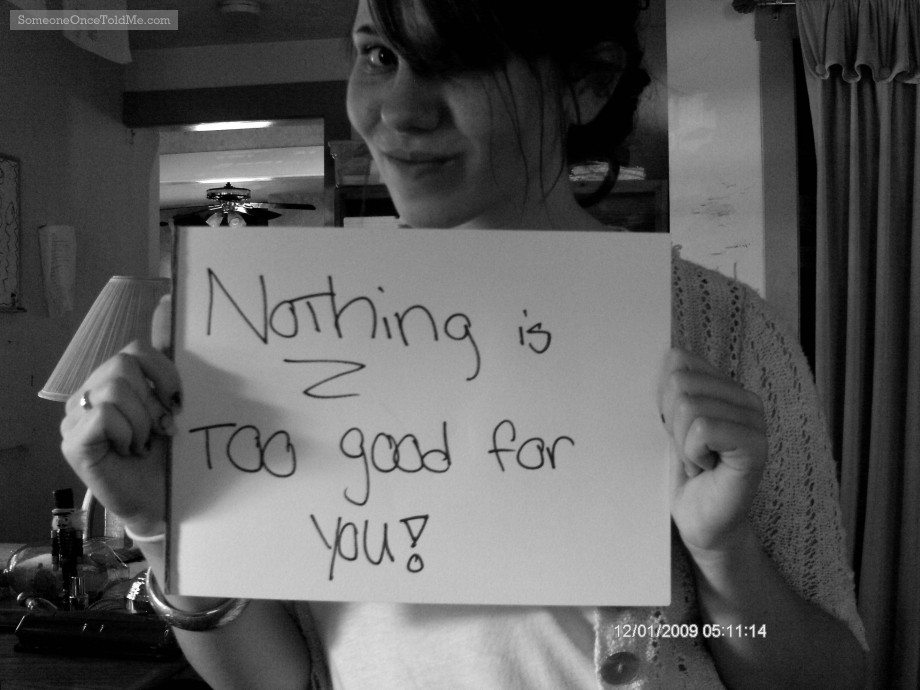 Nothing Is Too Good For You