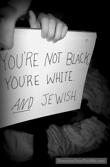 You're Not Black, You're White. And Jewish
