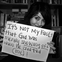 It's Not My Fault That God Was Merely Showing Off When He Created Me!