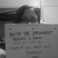 You're The Strongest Person I Know. And I Love You. Even If You Don't Love Yourself.