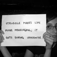 Struggle Makes Life More Meaningful; It Gets Boring Otherwise