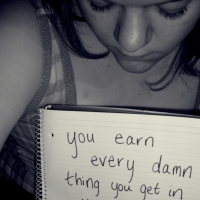 You Earn Every Damn Thing You Get In This World, Good And Bad