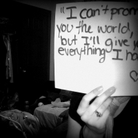 I Can't Promise You The World, But I'll Give You Everything I Have