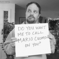 Do You Want Me To Call Mario Cuomo On You?