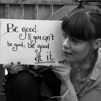 Be Good. If You Can't Be Good, Be Good At It