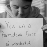 You Are A Formidable Force Of Wonderful...