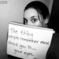 The Thing People Remember Most About You Is... Your Eyes.